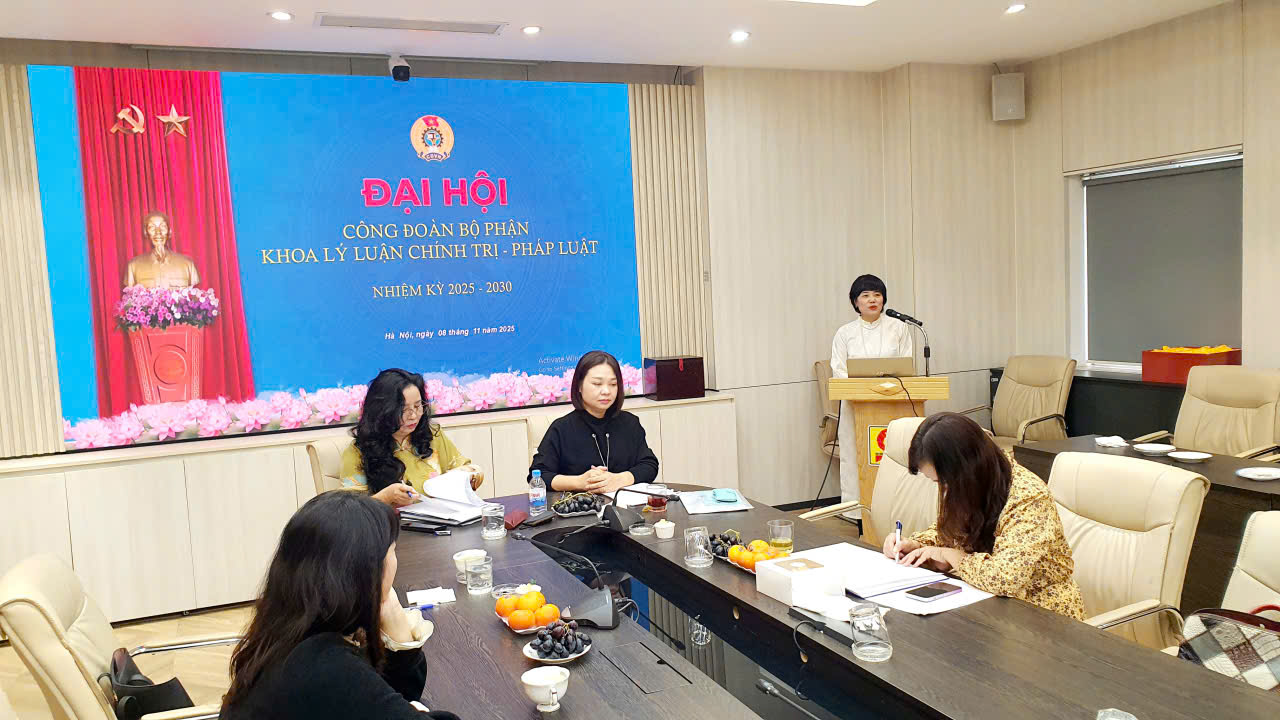 Đại hội Công đoàn bộ phận Khoa Lý luận Chính trị - Pháp luật nhiệm kỳ 2025 – 20230